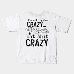 I’m Not Regular Crazy I’m Bat Shit Crazy Kids T-Shirt